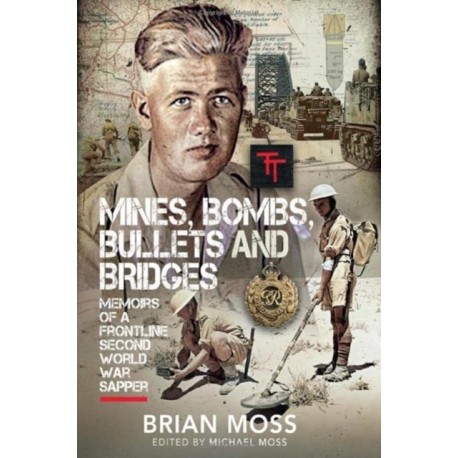 Mines, Bombs, Bullets and Bridges: A Sapper's Second World War Diary