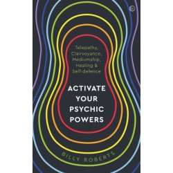Activate Your Psychic Powers: Telepathy, Clairvoyance, Mediumship, Healing & Self-defence