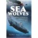 Sea Wolves: Savage Submarine Commanders of WW2