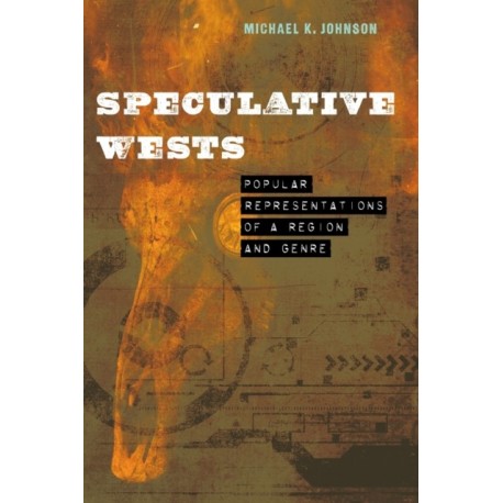 Speculative Wests: Popular Representations of a Region and Genre