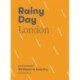 Rainy Day London: A Practical Guide: 100 Places to Keep Dry