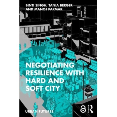 Negotiating Resilience with Hard and Soft City