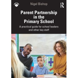Parent Partnership in the Primary School: A practical guide for school leaders and other key staff
