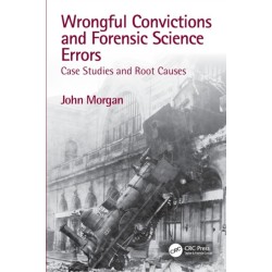 Wrongful Convictions and Forensic Science Errors: Case Studies and Root Causes