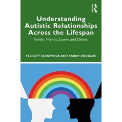 Understanding Autistic Relationships Across the Lifespan: Family, Friends, Lovers and Others