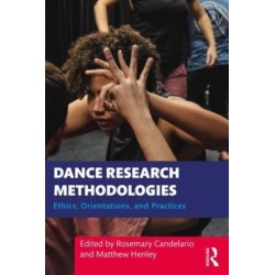 Dance Research Methodologies: Ethics, Orientations, and Practices