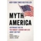 Myth America: Historians Take On the Biggest Legends and Lies About Our Past