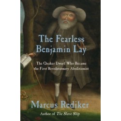 The Fearless Benjamin Lay: The Quaker Dwarf Who Became the First Revolutionary Abolitionist