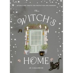 The Witch's Home: Rituals and Crafts for Protection and Harmony