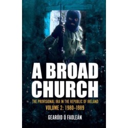 A Broad Church: The Provisional IRA in the Republic of Ireland, Volume 2: 1980-1989