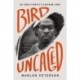 Bird Uncaged : An Abolitionist's Freedom Song: An Abolitionist's Freedom Song