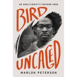 Bird Uncaged : An Abolitionist's Freedom Song: An Abolitionist's Freedom Song