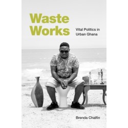 Waste Works: Vital Politics in Urban Ghana