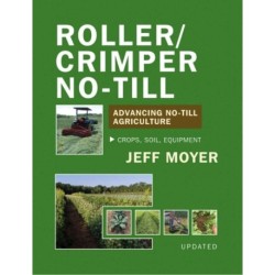Roller/Crimper No-Till: Advancing No-Till Agricultur: Advancing No-Till Agriculture