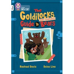 The Goldilocks Guide to Bad-tempered Bears: Band 10+/White Plus