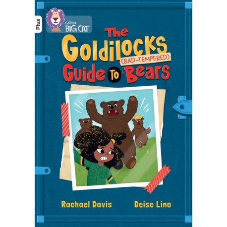 The Goldilocks Guide to Bad-tempered Bears: Band 10+/White Plus
