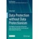 Data Protection without Data Protectionism: The Right to Protection of Personal Data and Data Transfers in EU Law and International Trade Law