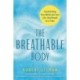 The Breathable Body: Transforming Your World and Your Life, One Breath at a Time