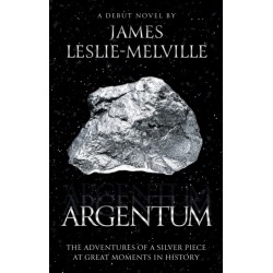 Argentum: The Adventures of a Silver Piece at Great Moments in History