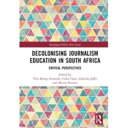Decolonising Journalism Education in South Africa: Critical Perspectives