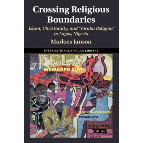 Crossing Religious Boundaries: Islam, Christianity, and ‘Yoruba Religion' in Lagos, Nigeria