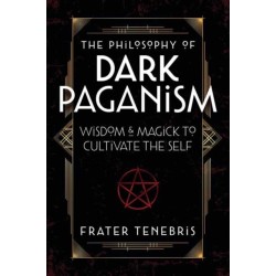 The Philosophy of Dark Paganism: Wisdom & Magick to Cultivate the Self