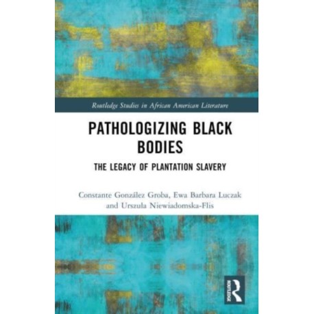 Pathologizing Black Bodies: The Legacy of Plantation Slavery