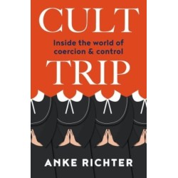 Cult Trip: Inside the World of Coercion and Control