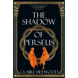 The Shadow of Perseus: A compelling feminist retelling of the myth of Perseus told from the perspectives of the women who knew him best