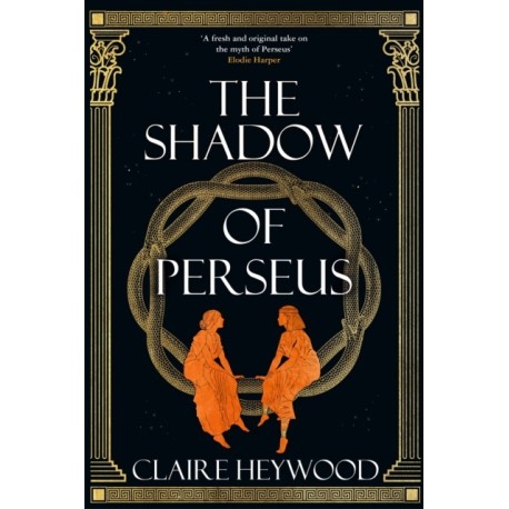 The Shadow of Perseus: A compelling feminist retelling of the myth of Perseus told from the perspectives of the women who knew him best