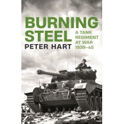 Burning Steel: A Tank Regiment at War, 1939-45