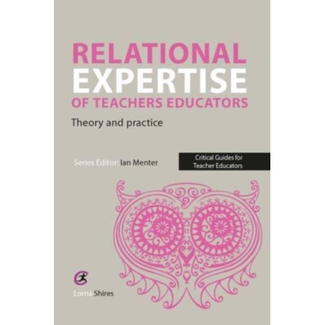 Relational Expertise of Teacher Educators: Theory and Practice
