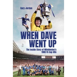 When Dave Went Up: The Inside Story of Wimbledon's 1988 FA Cup Win