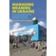 Managing Meaning in Ukraine: Information, Communication, and Narration since the Euromaidan Revolution