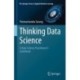 Thinking Data Science: A Data Science Practitioner’s Guide