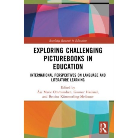 Exploring Challenging Picturebooks in Education: International Perspectives on Language and Literature Learning