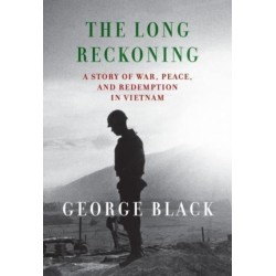 The Long Reckoning: A Story of War, Peace, and Redemption in Vietnam
