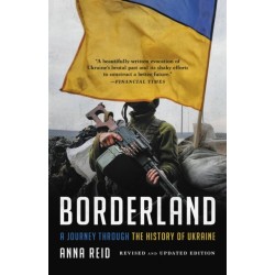 Borderland : A Journey Through the History of Ukraine: A Journey Through the History of Ukraine