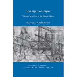 Messengers of empire: Print and revolution in the Atlantic World
