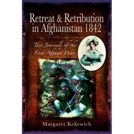 Retreat and Retribution in Afghanistan, 1842: Two Journals of the First Afghan War