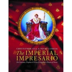 The Imperial Impresario: The Treasures, Trophies & Trivia of Napoleon’s Theatre of Power