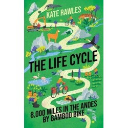 The Life Cycle: 8,000 Miles in the Andes by Bamboo Bike