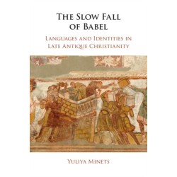 The Slow Fall of Babel: Languages and Identities in Late Antique Christianity