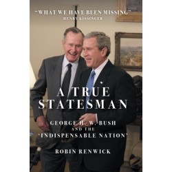 A True Statesman: George H. W. Bush and the 'Indispensable Nation'