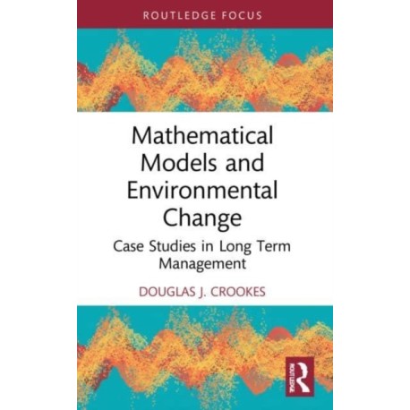 Mathematical Models and Environmental Change: Case Studies in Long Term Management