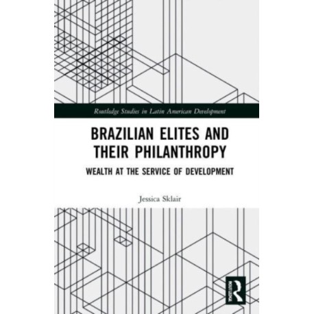 Brazilian Elites and their Philanthropy: Wealth at the Service of Development