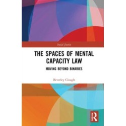The Spaces of Mental Capacity Law: Moving Beyond Binaries