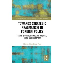 Towards Strategic Pragmatism in Foreign Policy: Cases of United States of America, China and Singapore