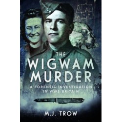 The Wigwam Murder: A Forensic Investigation in WW2 Britain