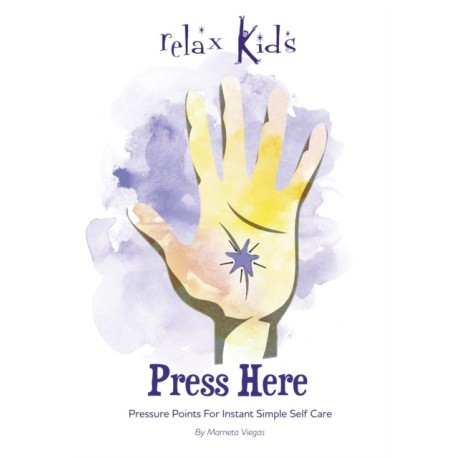 Relax Kids: Press Here: Pressure Points for Instant Simple Self Care